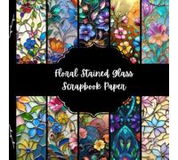 Floral Stained Glass Scrapbook Paper, Colorful Flowers Junk Journal Paper, Glass Mosaic Decorative Paper, DIY Projects, Origami, Collage Sheets, Decoupage Paper, 10 Designs, Double Sided