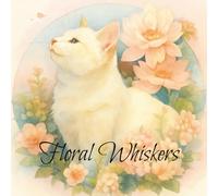 Floral Whiskers: Beautiful Cat Portraits with Flowers for Stress Relief and Joyful Coloring: A mindful coloring journey for cat lovers and flower enthusiasts alike