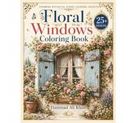 Floral Windows Coloring Book: 25+ Charming Grayscale Designs Featuring Flower-Filled Windows, Rustic Shutters, Climbing Vines and Cozy Cottage Scenes for Adults
