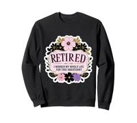 Floral Womens Retirement Ho lavorato tutta la mia vita per questo Felpa