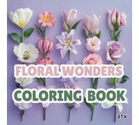 Floral Wonder Coloring Book: A Beautiful Collection of Flowers for Relaxation and Creativity