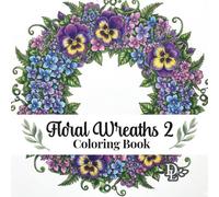 Floral Wreaths 2 Coloring Book: 40 Beautiful Botanical Designs to Color and Frame
