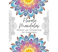 Florale Mandalas: Malbuch zur Entspannung für Erwachsene