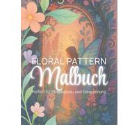 Florale Muster & magische Ranken - Ausmalbuch für Erwachsene: 30 entspannende Ausmalmotive mit Blumen, Ornamenten, Mandalas & fantasievollen Ranken, ... Stressbewältigung und kreativen Entfaltung