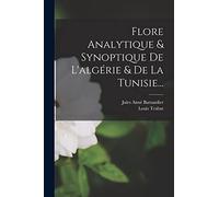 Flore Analytique & Synoptique De L'algérie & De La Tunisie...