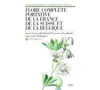 Flore complète portative de la France, de la Suisse, de la Belgique: Pour trouver facilement les noms des plantes sans mots techniques