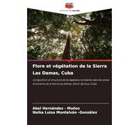 Flore et végétation de la Sierra Las Damas, Cuba: Composition et structure de la végétation présente dans les zones forestières de la Sierra Las Damas, Sancti Spíritus, Cuba