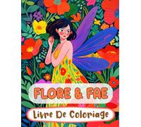 Flore & Fae Livre De Coloriage: Pages A Colorier Des Féeries Magiques De Forêt Fées Enchantées Faëries Mythiques De Fantaisie Pixies Jardin Fairycore ... Du Stress | Enfant Adulte Ado Senior