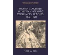 Flore Janssen Women’s Activism in the Transatlantic Consumers’ Leagu (Tascabile)