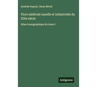 Flore médicale usuelle et industrielle du XIXe siècle: Atlas Iconographique du tome 2