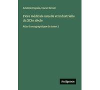 Flore médicale usuelle et industrielle du XIXe siècle: Atlas Iconographique du tome 3