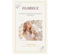 Florece: Autoestima, fe y sanidad interior para mujeres que desean paz