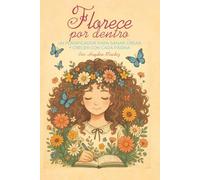 Florece por dentro: Un planificador para sanar, crear y crecer con cada página