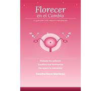 Florecer en el cambio: Guía clara y basada en ciencia para vivir mejor la menopausia