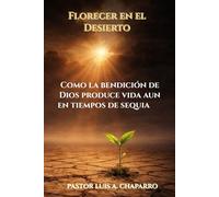 Florecer en el Desierto: Como la bendición de Dios produce vida aun en tiempos de sequia