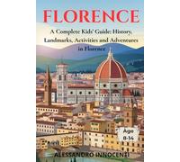 FLORENCE: A Complete Kids’ Guide: History, Landmarks, Activities and Adventures in Florence