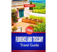 FLORENCE AND TUSCANY TRAVEL GUIDE 2026: Discover Italian Renaissance Art and Cultural Heritage Sites