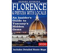Florence and Tuscany Travel Guide: A Detailed Guide to Florence and Pistoia