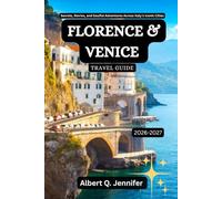 Florence and Venice Travel Guide 2026-2027: Secrets, Stories, and Soulful Adventures Across Italy’s Iconic Cities