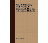 Florence B Jack The Art Of Laundry Work Practically Demonstrated For (Tascabile)