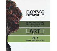 Florence Biennale. Earth. Creatività & sustainability. International biennal of contemporary art XIth edition. Ediz. italiana e inglese
