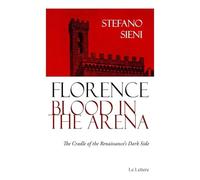 Florence blood in the arena. The cradle of the Renaissance's dark side
