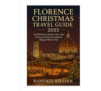 Florence Christmas Travel Guide 2025: Top Christmas-Markets, Day Trips to Tuscany & Practical Tips for a Magical Winter Visit.