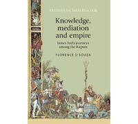Florence D'Souza Knowledge, Mediation and Empire (Tascabile)