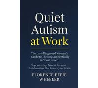 Florence Effie Quiet Autism at Work: The Late-Diagnosed Woman's Gui (Tascabile)