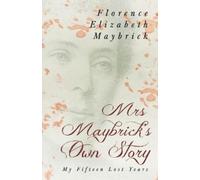 Florence Elizabeth May Mrs. Maybrick's Own Story - My Fifteen Lost (Tascabile)