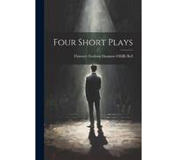 Florence Eveleen Eleanore Olliffe Bell Four Short Plays (Tascabile)
