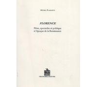 Florence. Fêtes, spectacles et politique à l'époque de la Renaissance