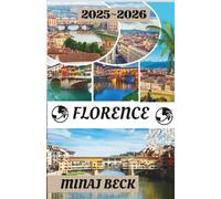 FLORENCE GUIDE DE VOYAGE 2025-2026: Un voyage à travers le temps, la beauté et l'art de vivre