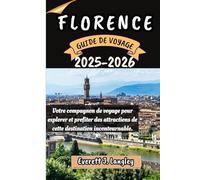 FLORENCE GUIDE DE VOYAGE 2025-2026: Votre compagnon de voyage pour explorer et profiter des attraits de cette destination incontournable.