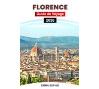 FLORENCE GUIDE DE VOYAGE 2026: Découvrez la beauté intemporelle, l'art, la cuisine, les joyaux cachés, les itinéraires de randonnée, la culture et des expériences inoubliables au cœur de la Toscane.