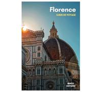 Florence Guide de Voyage: Planification du voyage, hébergement, sites culturels, gastronomie toscane, transports, excursions et itinéraires pratiques