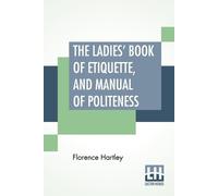 Florence Hartle The Ladies' Book Of Etiquette, And Manual Of Politen (Tascabile)