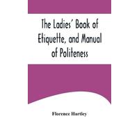 Florence Hartle The Ladies' Book of Etiquette, and Manual of Politen (Tascabile)