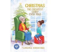 Florence Igboayaka Christmas-The Greatest Story Ever Told (Tascabile)