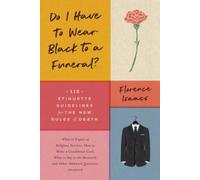 Florence Isaacs Do I Have to Wear Black to a Funeral? (Tascabile)