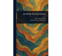 Florence Lady Dixie Julius Beerbohm Across Patagonia (Copertina rigida)