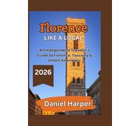 Florence like a Local: An Independent Travel Guide to Florence, Tuscany and Smart Itineraries