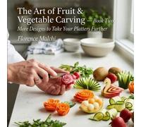 Florence Malchi The Art of Fruit & Vegetable Carving - Book Two (Tascabile)