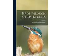 Florence Merriam Bailey Birds Through an Opera Glass (Copertina rigida)