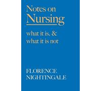 Florence Nightingale F J Notes on Nursing - What It Is, and What It (Tascabile)