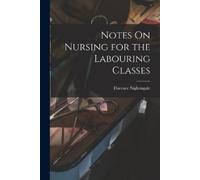 Florence Nightingale Notes On Nursing for the Labouring Classes (Tascabile)