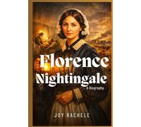 Florence Nightingale: The Rebel Who Revolutionized Healthcare.