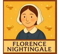 Florence Nightingale: The Woman Who Shaped Modern Nursing