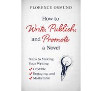 Florence Osmund How to Write, Publish, and Promote a Novel (Tascabile)