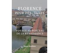 Florence pour débutants. Voyage au berceau de la Renaissance